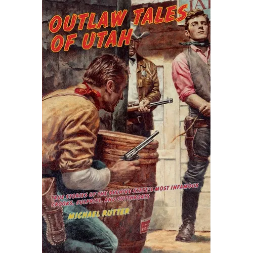Outlaw Tales of Utah: True Stories Of The Beehive State's Most Infamous Crooks, Culprits, And Cutthroats, Second Edition - Paperback