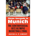 Three Seconds in Munich: The Controversial 1972 Olympic Basketball Final