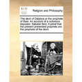 The Devil of Delphos or the Prophets of Baal. an Account of a Notorious Impostor, Sabatai Sevi. a Proof That the Present Pretended Prophets Are the Pr
