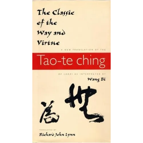 The Classic of the Way and Virtue: A New Translation of the Tao-Te Ching of Laozi as Interpreted by Wang Bi - Paperback