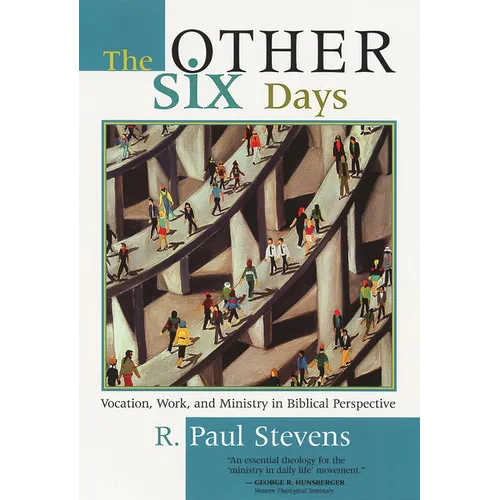 The Other Six Days: Vocation, Work, and Ministry in Biblical Perspective - Paperback