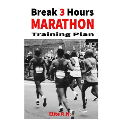 Break 3 Hours Marathon Training Plan: 16-week marathon training plan aims to get you across the line in under 3 hours. - Paperback