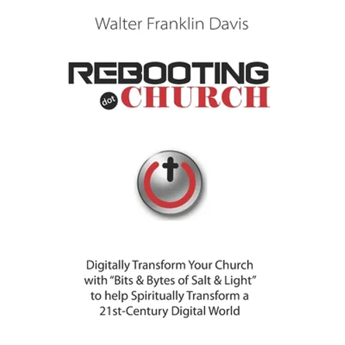 Rebooting.Church: The Future of Church - Digital-Church - Starts Here! - Paperback