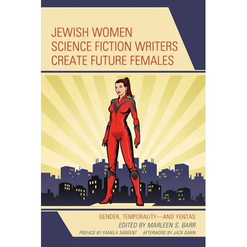 Jewish Women Science Fiction Writers Create Future Females: Gender, Temporality-and Yentas - Hardcover