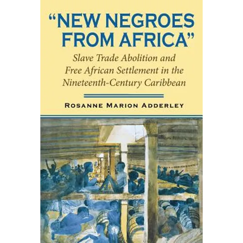 New Negroes from Africa: Slave Trade Abolition and Free African Settlement in the Nineteenth-Century Caribbean - Paperback