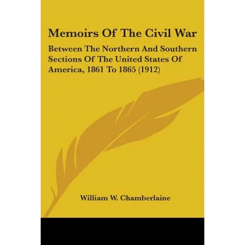 Memoirs Of The Civil War: Between The Northern And Southern Sections Of The United States Of America, 1861 To 1865 (1912) - Paperback