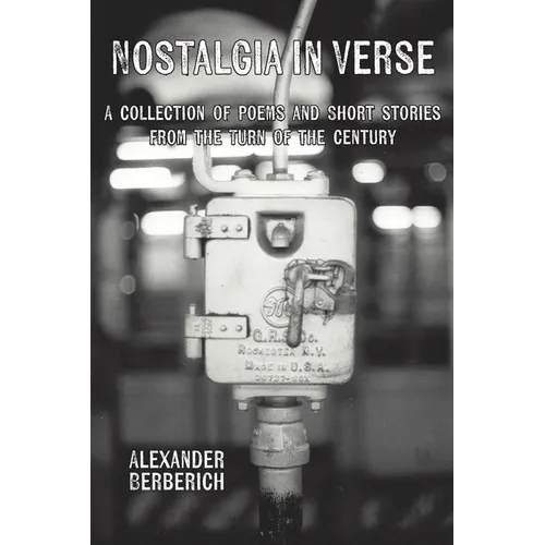 Nostalgia In Verse: A Collection of Poems and Short Stories From the Turn of the Century - Paperback