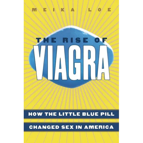 The Rise of Viagra: How the Little Blue Pill Changed Sex in America - Paperback