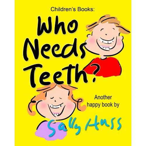 Who Needs Teeth?: (Adorable Rhyming bedtime Story/Picture Book About Caring for Your Teeth, for Beginner Readers, Ages 2-8) - Paperback