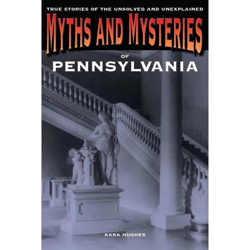 Myths and Mysteries of Pennsylvania: True Stories Of The Unsolved And Unexplained - Paperback