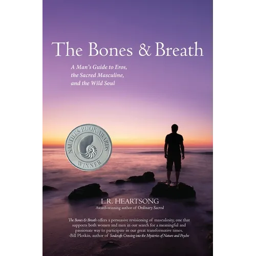 The Bones and Breath: A Man's Guide to Eros, the Sacred Masculine, and the Wild Soul (2018) - Paperback