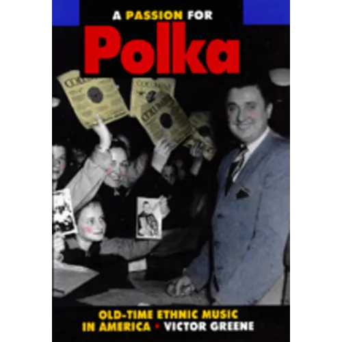 A Passion for Polka: Old-Time Ethnic Music in America - Hardcover