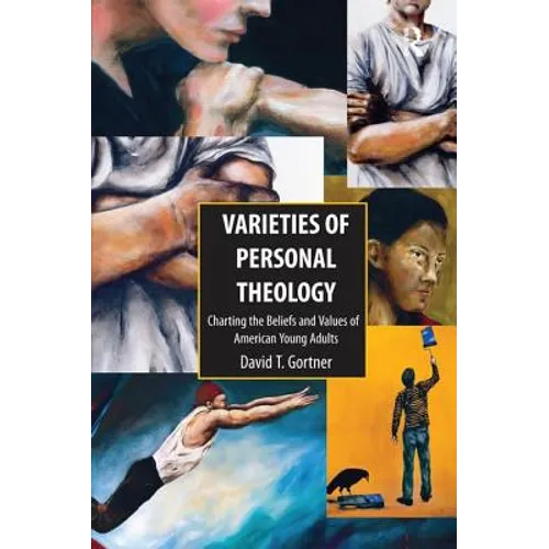 Varieties of Personal Theologies: Charting the Beliefs and Values of American Young Adults. David T. Gortner - Paperback