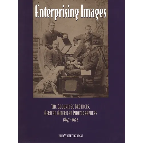 Enterprising Images: The Goodridge Brothers, African American Photographers, 1847-1922 - Hardcover