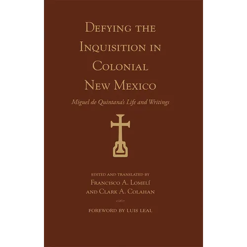 Defying the Inquisition in Colonial New Mexico: Miguel de Quintana's Life and Writings - Paperback