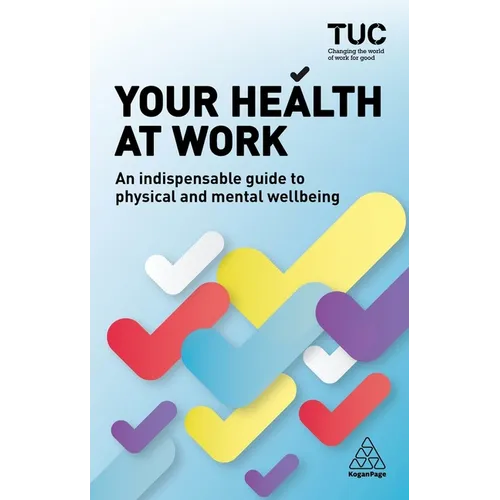 Your Health at Work: An Indispensable Guide to Physical and Mental Wellbeing - Paperback