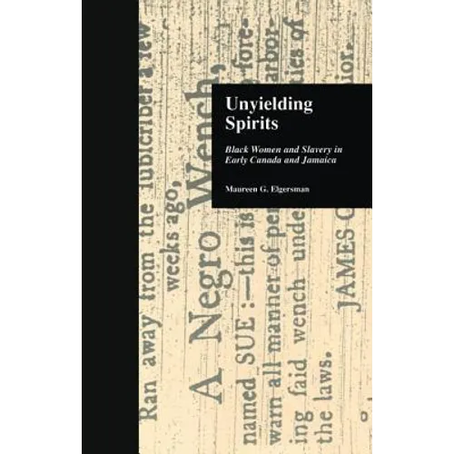 Unyielding Spirits: Black Women and Slavery in Early Canada and Jamaica - Paperback