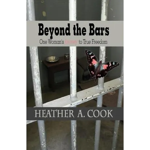 Beyond the Bars: One Woman's Journey to True Freedom - Paperback