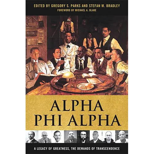 Alpha Phi Alpha: A Legacy of Greatness, the Demands of Transcendence - Paperback