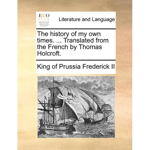 The history of my own times. ... Translated from the French by Thomas Holcroft.