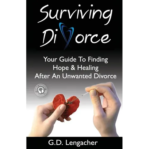 Surviving Divorce: Your Guide To Finding Hope And Healing After An Unwanted Divorce - Paperback