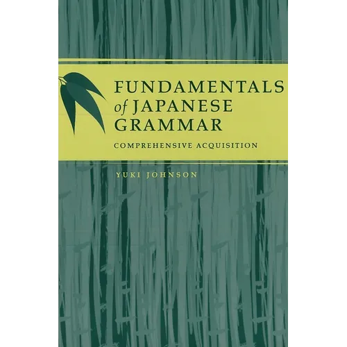 Fundamentals of Japanese Grammar: Comprehensive Acquisition