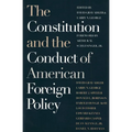 The Constitution and the Conduct of American Foreign Policy: Essays in Law and History