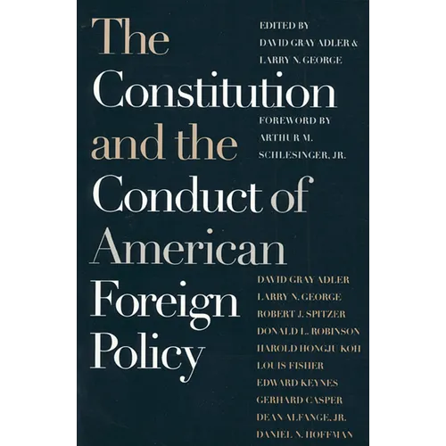 The Constitution and the Conduct of American Foreign Policy: Essays in Law and History - Paperback
