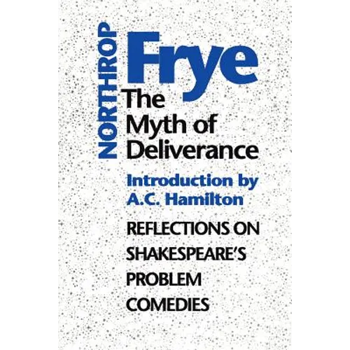 The Myth of Deliverance: Reflections on Shakespeare's Problem Comedies - Paperback