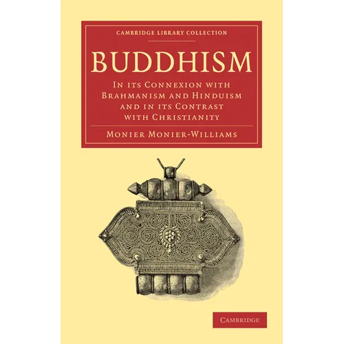 Buddhism: In Its Connexion with Brahmanism and Hinduism and in Its Contrast with Christianity - Paperback