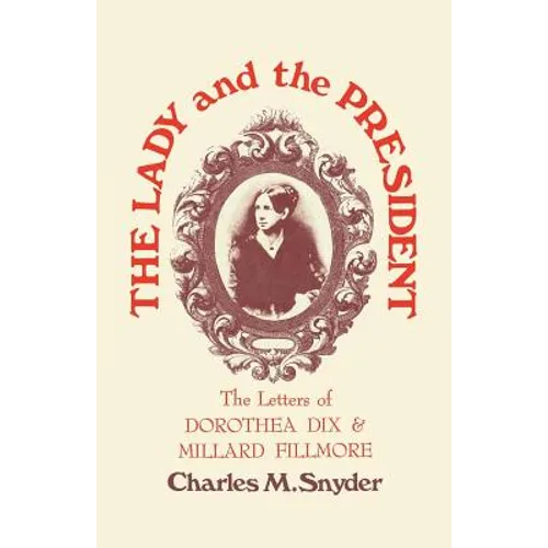 The Lady and the President: The Letters of Dorothea Dix and Millard Fillmore - Paperback