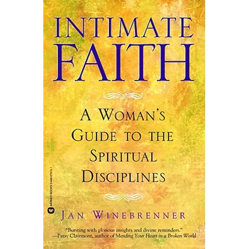Intimate Faith: A Woman's Guide to the Spiritual Disciplines - Paperback