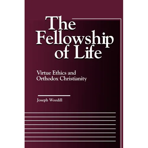 The Fellowship of Life: Virtue Ethics and Orthodox Christianity