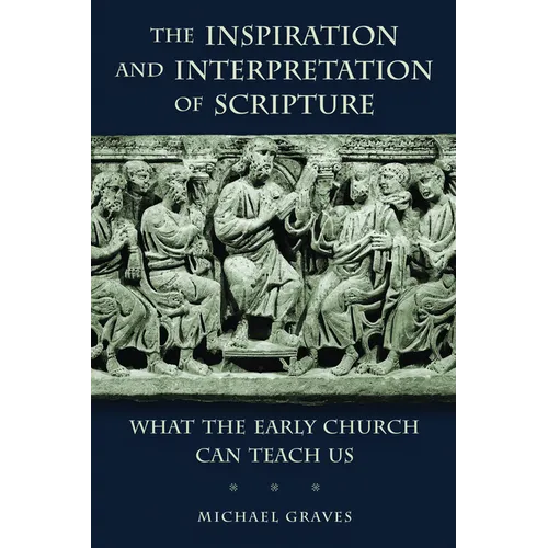 The Inspiration and Interpretation of Scripture: What the Early Church Can Teach Us - Paperback