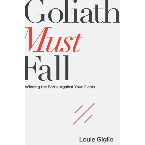 Goliath Must Fall: Winning the Battle Against Your Giants - Paperback