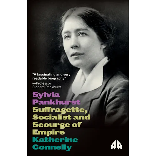 Sylvia Pankhurst: Suffragette, Socialist and Scourge of Empire: Suffragette, Socialist and Scourge of Empire - Paperback