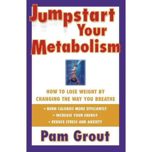 Jumpstart Your Metabolism: How to Lose Weight by Changing the Way You Breathe - Paperback