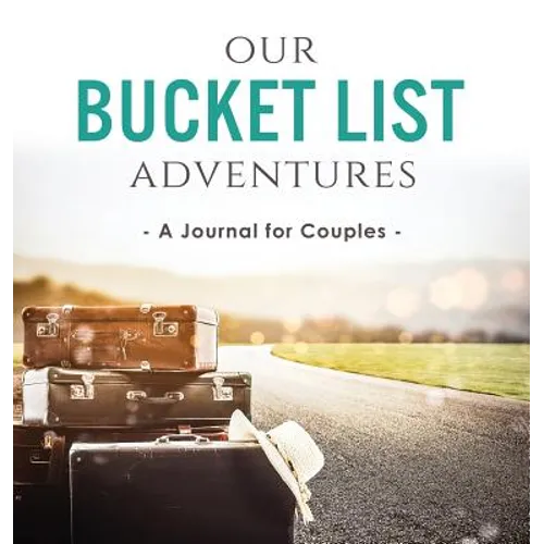Our Bucket List Adventures: A Journal for Couples