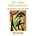 Our Studies, Ourselves: Sociologists' Lives and Work