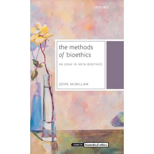 Methods of Bioethics: An Essay in Meta-Bioethics - Hardcover