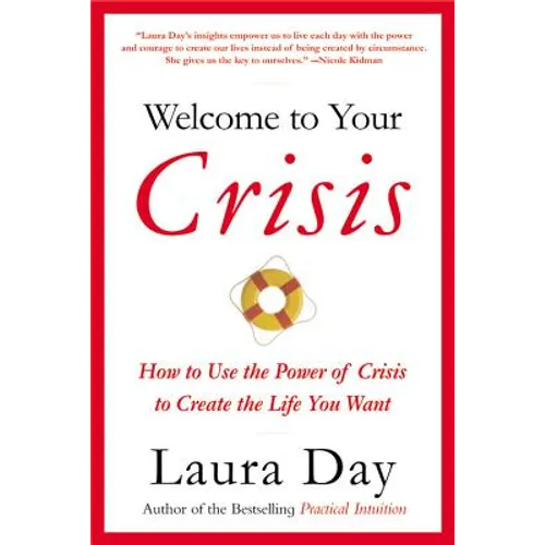 Welcome to Your Crisis: How to Use the Power of Crisis to Create the Life You Want - Paperback