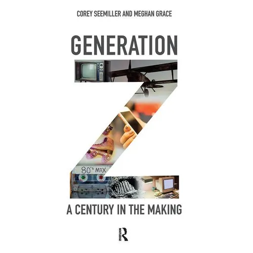 Generation Z: A Century in the Making - Hardcover