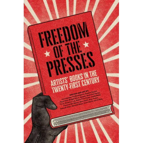 Freedom of the Presses: Artists' Books in the Twenty-First Century - Paperback