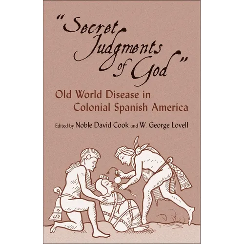 Secret Judgments of God: Old World Disease in Colonial Spanish America Volume 205 - Paperback