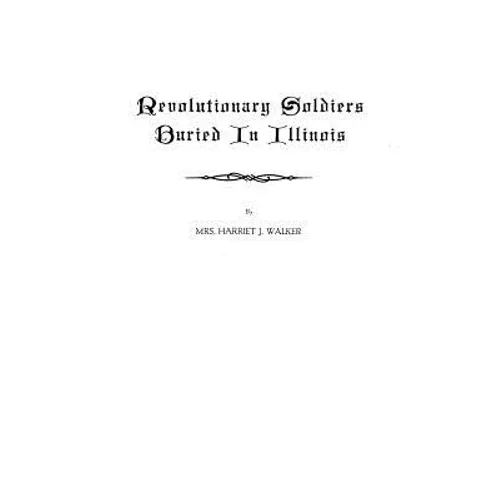 Revolutionary Soldiers Buried in Illinois - Paperback