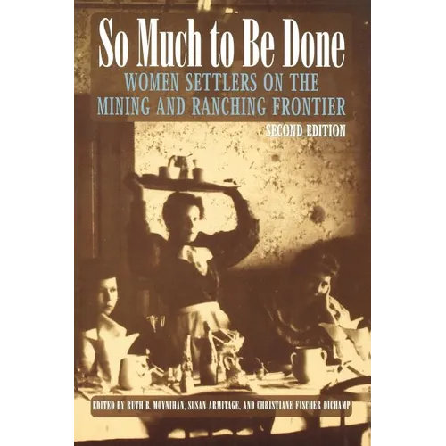 So Much to Be Done: Women Settlers on the Mining and Ranching Frontier - Paperback