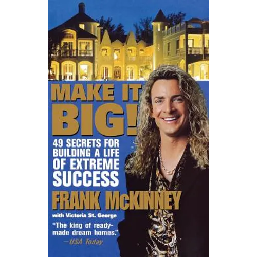 Make It Big!: 49 Secrets for Building a Life of Extreme Success - Hardcover