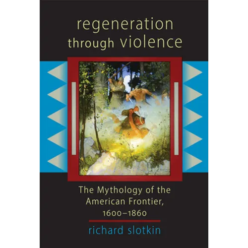 Regeneration Through Violence: The Mythology of the American Frontier, 1600-1860 - Paperback