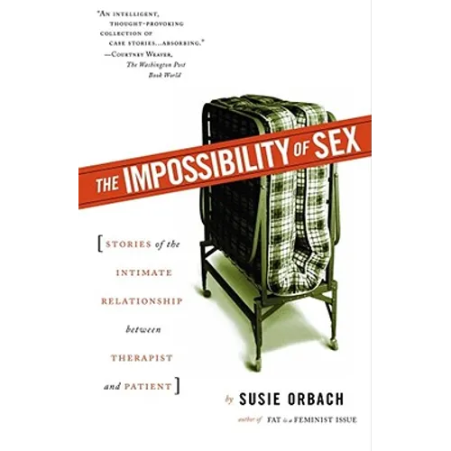 The Impossibility of Sex: Stories of the Intimate Relationship Between Therapist and Patient