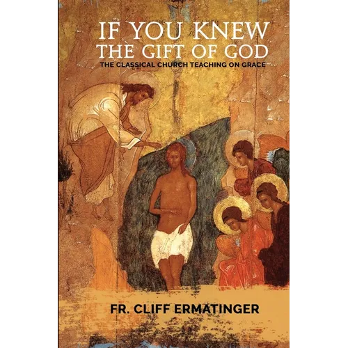If You Knew the Gift of God: Grace: What it is, what it does, and how to cooperate with it according to Church Teaching and Tradition - Paperback